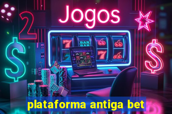 plataforma antiga bet